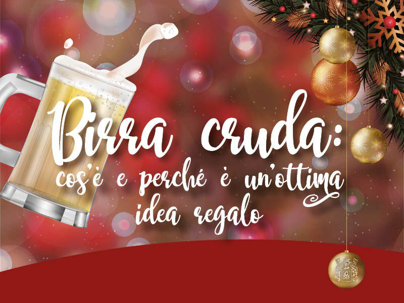 Birra cruda: cos'è e perché è un'ottima idea regalo